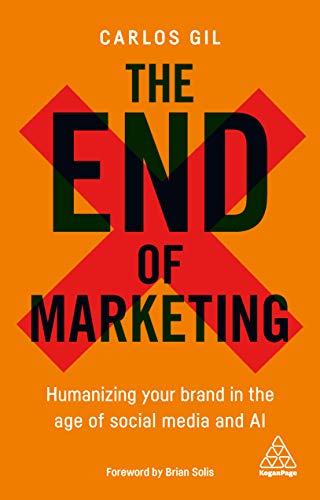 The End of Marketing:  Humanizing Your Brand in the Age of Social Media and AI - Original PDF